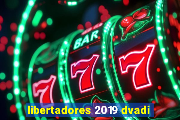 libertadores 2019 dvadi